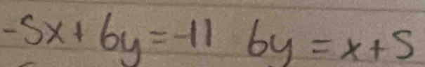 -5x+6y=-116y=x+5