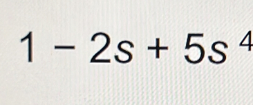 1-2s+5s^4