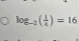 log _-2( 1/4 )=16