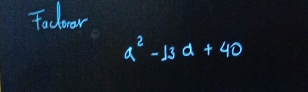 Tadoar
a^2-13a+40