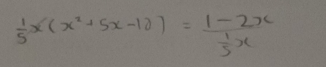  1/5 x(x^2+5x-10)=frac 1-2x 1/5 x