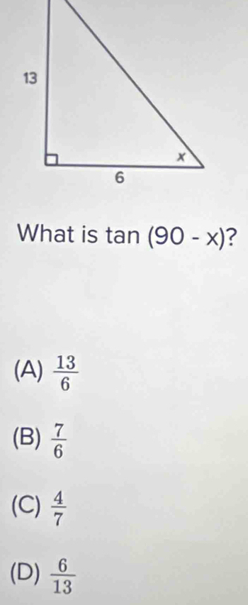 What is tan (90-x) ?
(A)  13/6 
(B)  7/6 
(C)  4/7 
(D)  6/13 