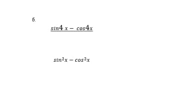 _ sin 4x-cos 4x
sin^2x-cos^2x