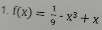 f(x)= 1/9 -x^3+x