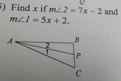 ρ 
5) Find x if m∠ 2=7x-2 and
m∠ 1=5x+2.