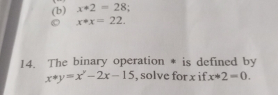 x*2=28
x*x=22. 
14. The binary operation * is defined by
x*y=x^y-2x-15 , solve for x if x*2=0.