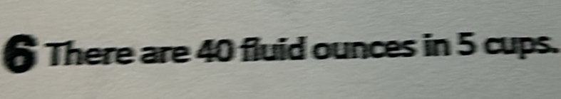 6There are 40 fluid ounces in 5 cups.