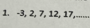 -3, 2, 7, 12, 17,......