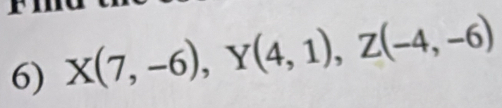 X(7,-6), Y(4,1), Z(-4,-6)