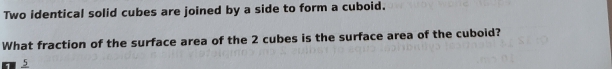 Solved: Two identical solid cubes are joined by a side to form a cuboid ...