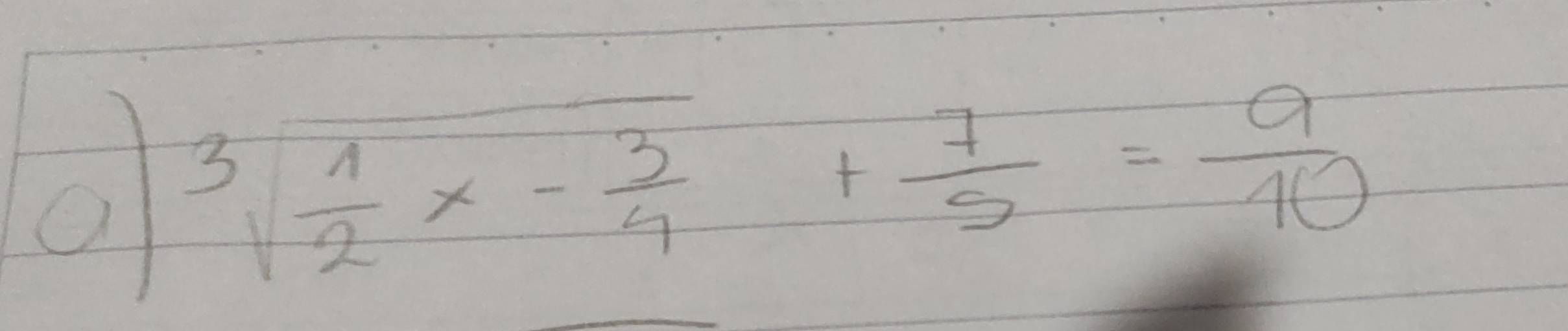 a sqrt[3](frac 1)2* - 3/4 + 7/5 = 9/10 