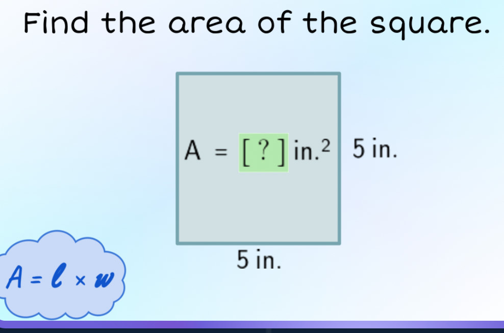 Find the area of the square.
A=l* w