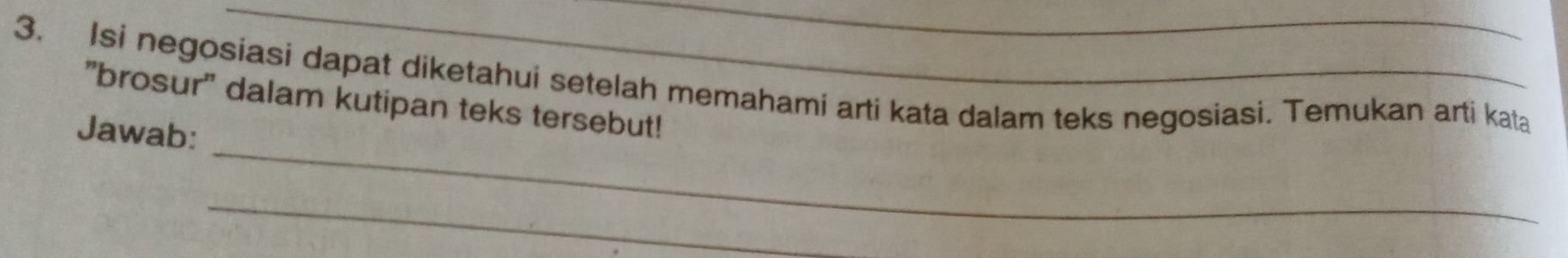 Isi negosiasi dapat diketahui setelah memahami arti kata dalam teks negosiasi. Temukan arti kata 
"brosur' dalam kutipan teks tersebut! 
_ 
Jawab: 
_