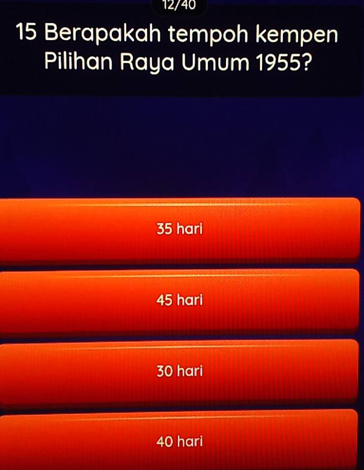 Selesai:12/40 15 Berapakah tempoh kempen Pilihan Raya Umum 1955? 35 ...