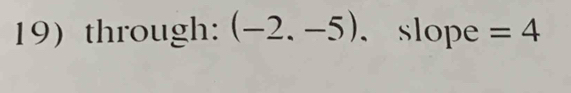 through: (-2.-5). slope =4