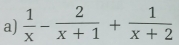  1/x - 2/x+1 + 1/x+2 