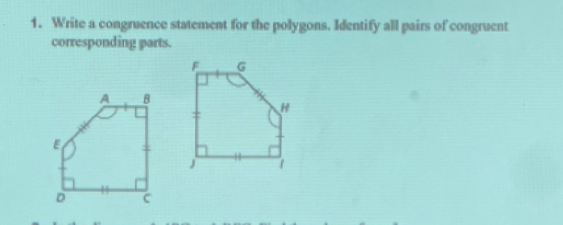 Write a congruence statement for the polygons. Identify all pairs of congruent 
corresponding parts.