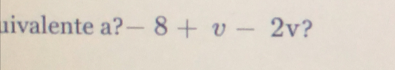 nivalente à ?-8+v-2v ?