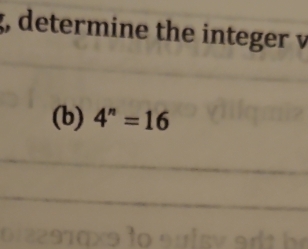 g, determine the integer v
(b) 4^n=16