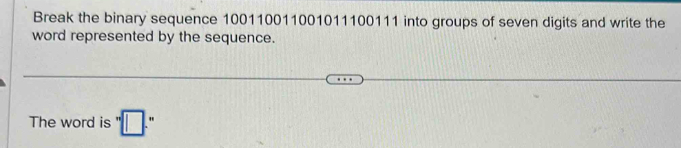 Solved: Break the binary sequence 100110011001011100111 into groups of ...
