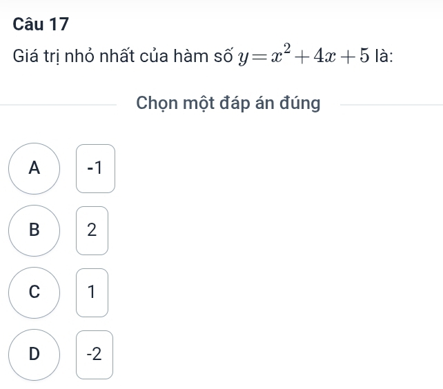 Giá trị nhỏ nhất của hàm số y=x^2+4x+5 là:
Chọn một đáp án đúng
A -1
B 2
C 1
D -2