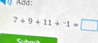 Add:
7+9+11+^-1=□