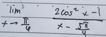 lim _xto  π /4 frac 2cos^2x-1x- 5π /4 