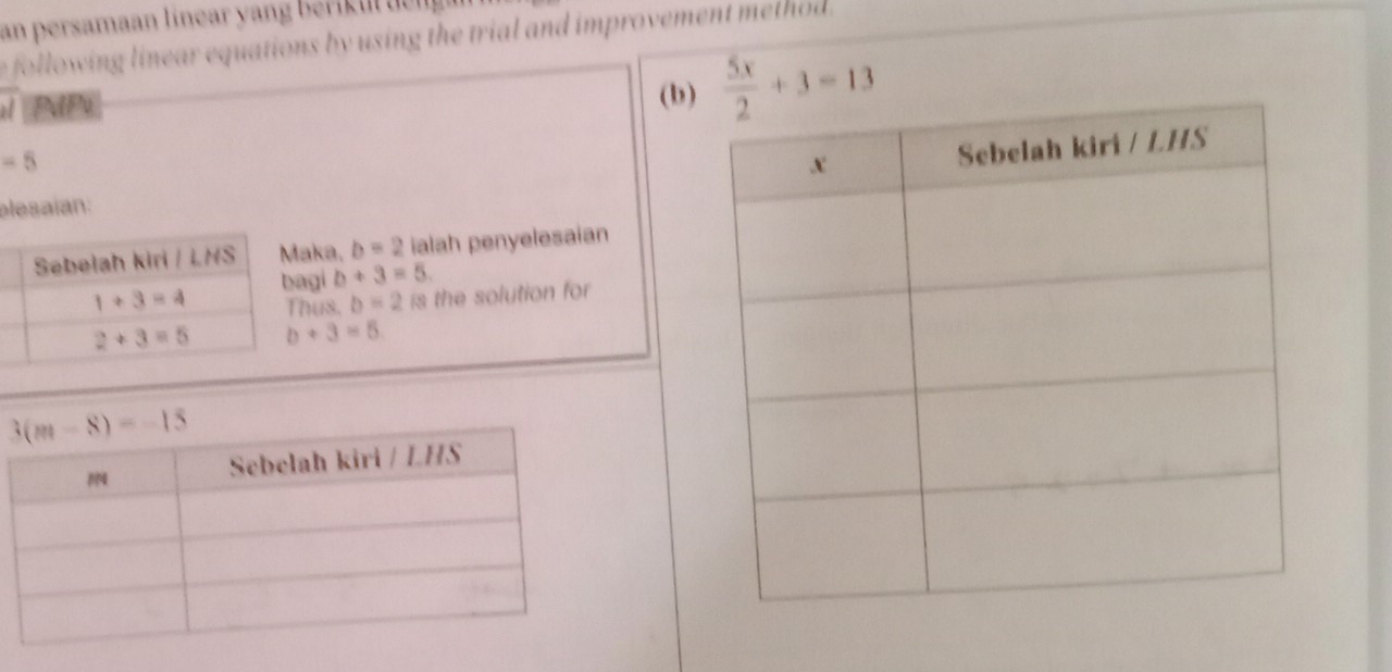 an persamaan linear yang ber ik ul deng 
e following linear equations by using the trial and improvement method .
NP (b)  5x/2 +3=13
=5
elesaían:
aka. b=2 ialah penyelesaian
gi b+3=5.
hus. b=2 is the solution for
b+3=5