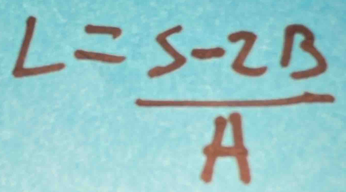 L= (S-2B)/A 