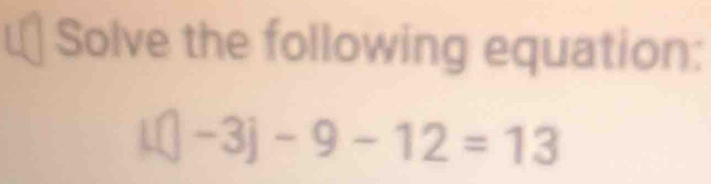 Solve the following equation:
1(|-3|-9-12=13