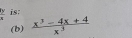  1/x  is; 
(b)  (x^3-4x+4)/x^3 