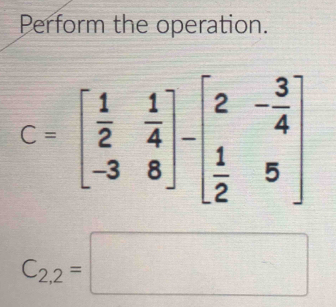 Perform the operation.
C_2,2=□