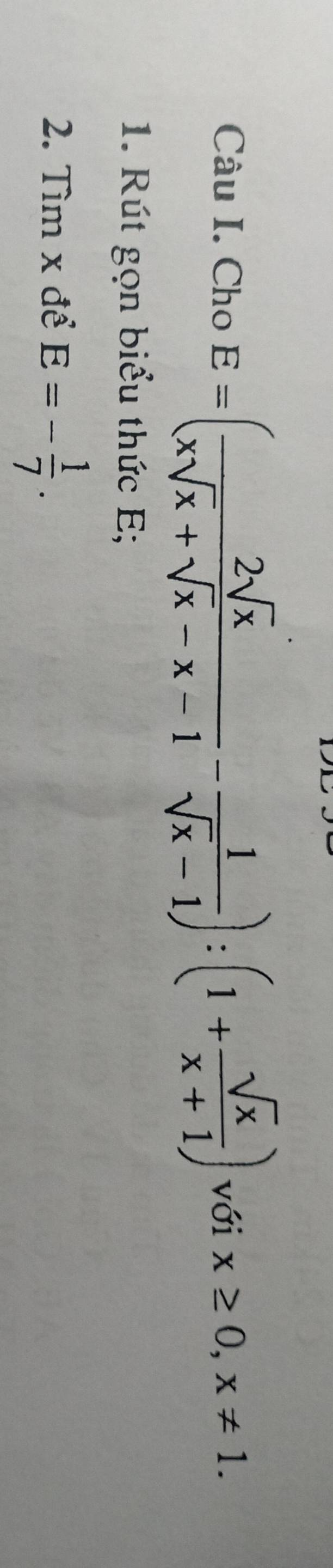 Cho E=( 2sqrt(x)/xsqrt(x)+sqrt(x)-x-1 - 1/sqrt(x)-1 ):(1+ sqrt(x)/x+1 ) với x≥ 0, x!= 1. 
1. Rút gọn biểu thức E;
2. Tìm x để E=- 1/7 .