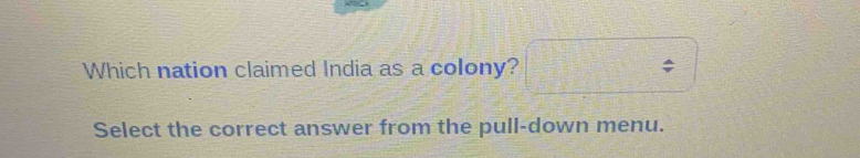 Which nation claimed India as a colony? 
Select the correct answer from the pull-down menu.