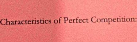 Characteristics of Perfect Competition: