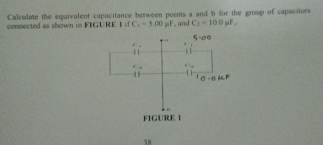 Calculate the equivalent capacitance between points a and b for the group of capacitors 
connected as shown in FIGURE I if C_1=5.00mu F , and C_2=10.0mu F. 
38