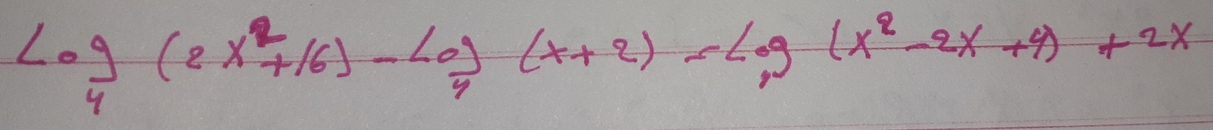 log _4(2x^2+16)-log _4(x+2)-log (x^2-2x+4)+2x