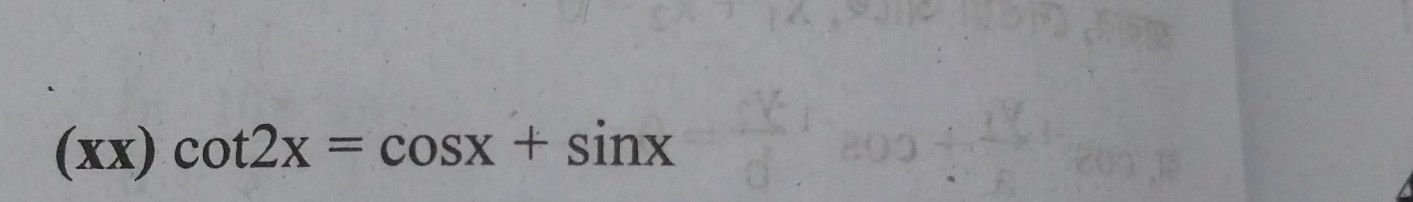 (xx)cot 2x=cos x+sin x