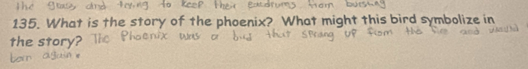 What is the story of the phoenix? What might this bird symbolize in 
the story?