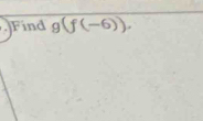 Find g(f(-6)).