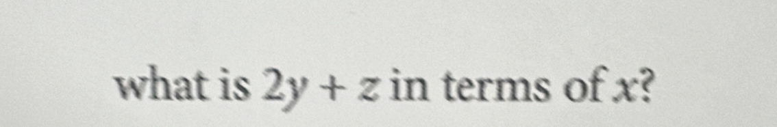 what is 2y+z in terms of x?