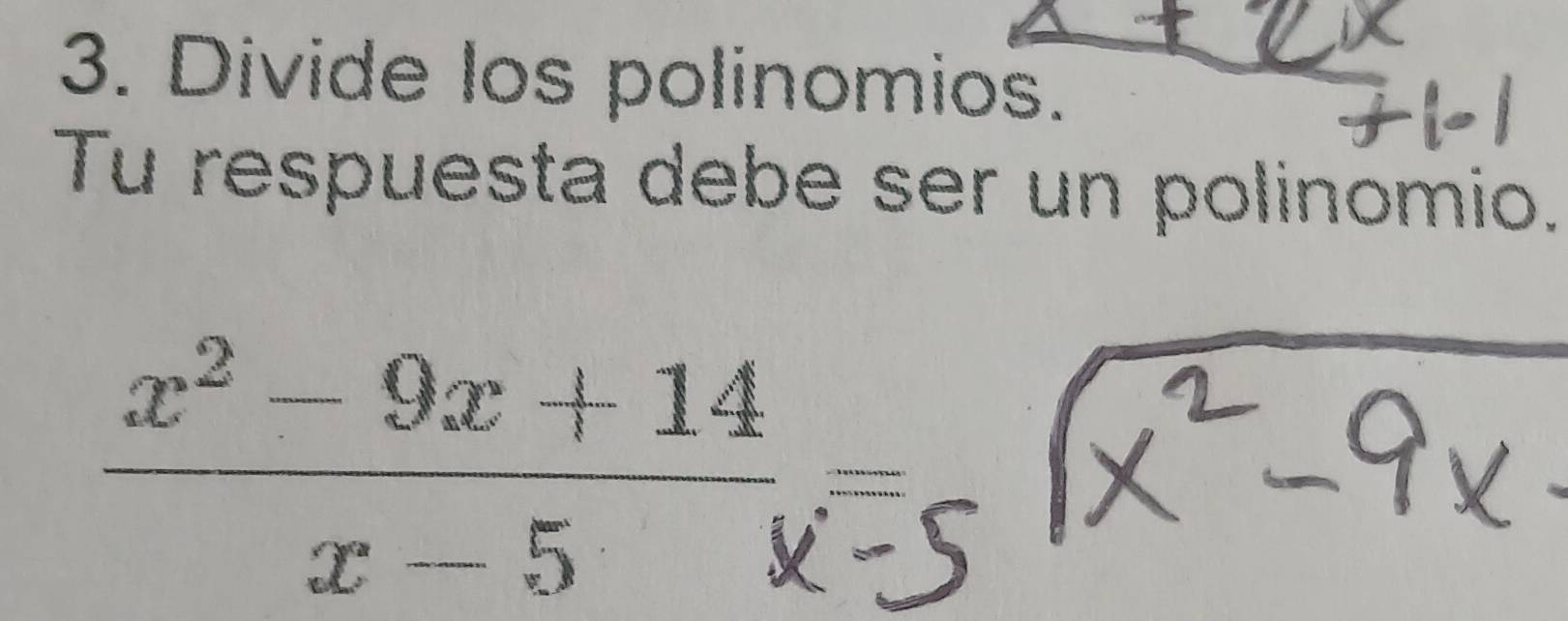 Divide los polinomios. 
Tu respuesta debe ser un polinomio.
 (x^2-9x+14)/x-5 _x-5