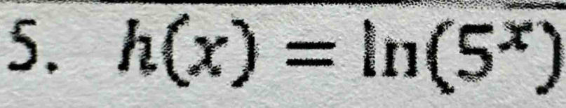 h(x)=ln (5^x)