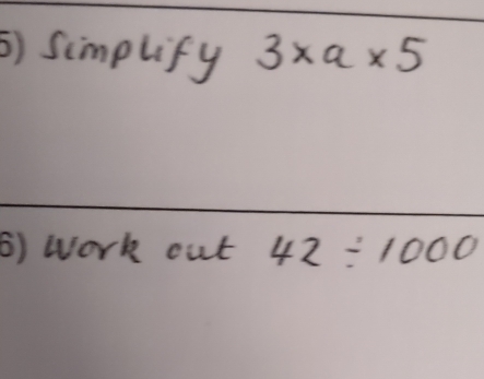 ⑤) Simplify 3* a* 5
6) work out 42/ 1000