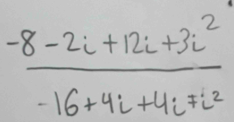  (-8-2i+12i+3i^2)/-16+4i+4i+i^2 