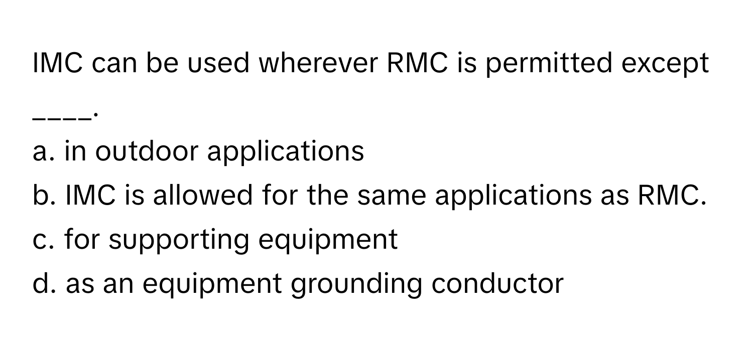Solved: IMC can be used wherever RMC is permitted except ____. a. in ...