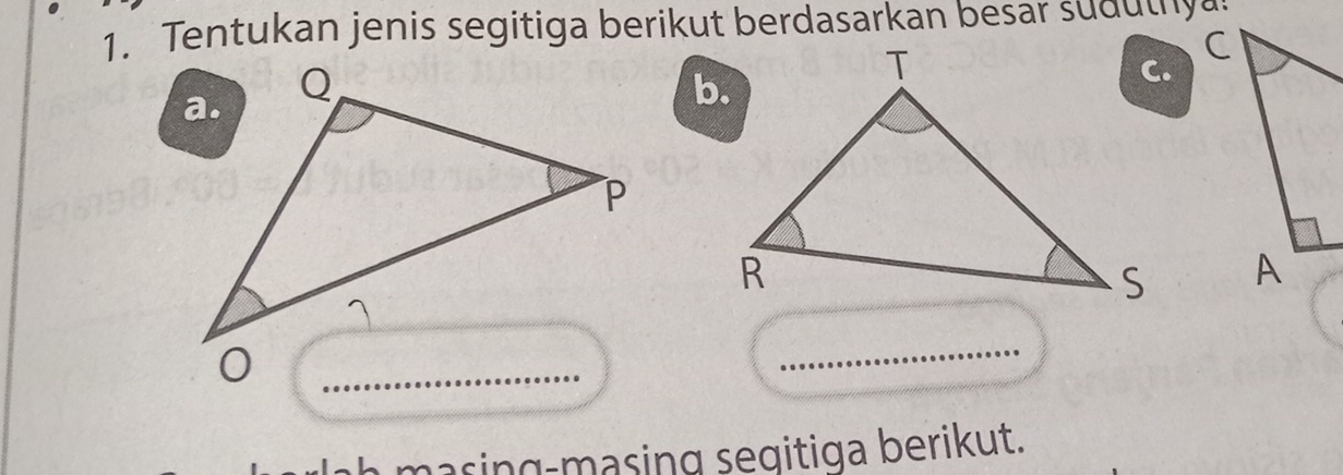 Tentukan jenis segitiga berikut berdasarkan besar sudutnya 
b. 

_ 
masing-masing segitiga berikut.