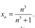 x_n= n^3/n^3+1 .