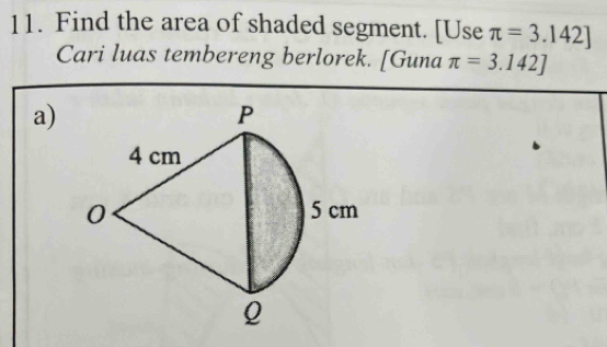 Find the area of shaded segment. [Use π =3.142]
Cari luas tembereng berlorek. [Guna π =3.142]
a)