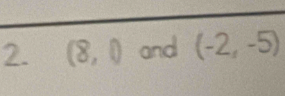 (8,0 and (-2,-5)